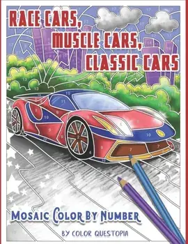 Race Cars, Muscle Cars, Classic Cars Mosaic Color By Number: Adult Coloring Book, Paperback/Color Questopia