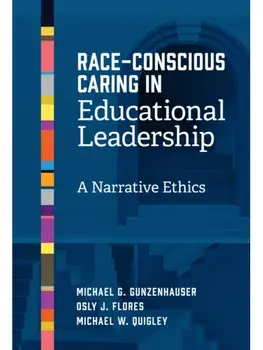 Race-Conscious Caring in Educational Leadership. A Narrative Ethics, Paperback/Michael W. Quigley