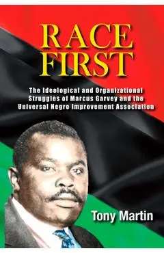 Race First: The Ideological and Organizational Struggles of Marcus Garvey and the Universal Negro Improvement Association - Tony Martin