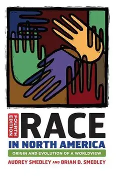 Race in North America: Origin and Evolution of a Worldview, Paperback/Audrey Smedley