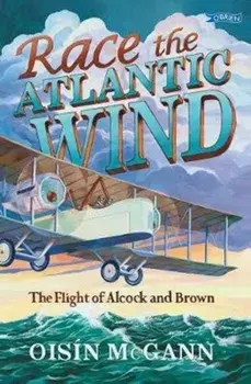 Race the Atlantic Wind. The Flight of Alcock and Brown, Paperback/Oisin McGann