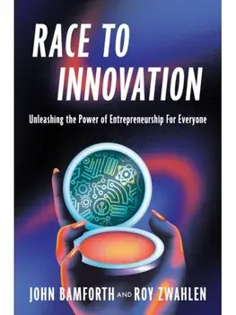 Race to Innovation. Unleashing the Power of Entrepreneurship For Everyone, Hardback/Roy Stanford Zwahlen