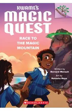 Race to the Magic Mountain: A Branches Book (Kwame's Magic Quest #2) - Bernard Mensah