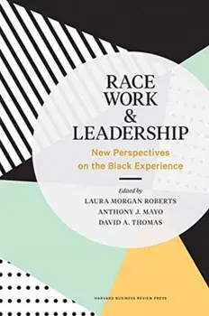 Race, Work, & Leadership. New Perspectives on the Black Experience, Hardback/David A. Thomas