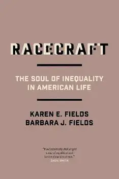 Racecraft. The Soul of Inequality in American Life, Paperback/Karen E Fields