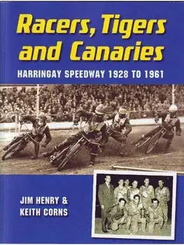 Racers, Tigers and Canaries. Harringay Speedway 1928 to 1961, Paperback/Keith Corns