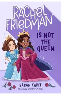 Rachel Friedman Is Not the Queen - Sarah Kapit