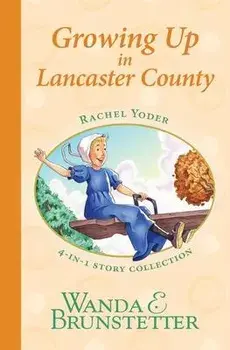 Rachel Yoder Story Collection 2--Growing Up, Paperback/Wanda E. Brunstetter