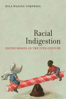 Racial Indigestion: Eating Bodies in the 19th Century, Paperback/Kyla Wazana Tompkins