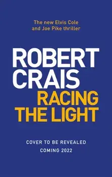 Racing the Light. The New ELVIS COLE and JOE PIKE Thriller, Hardback/Robert Crais