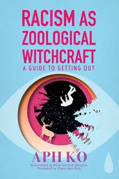 Racism as Zoological Witchcraft: A Guide to Getting Out, Paperback/Ko