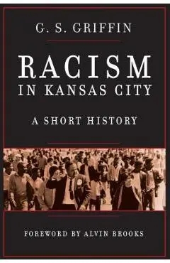 Racism in Kansas City: A Short History - G. S. Griffin