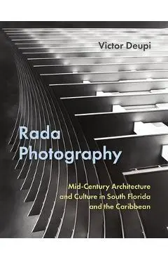 Rada Photography: Mid-Century Architecture and Culture in South Florida and the Caribbean - Victor Deupi