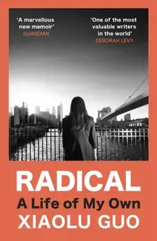 Radical. A Life of My Own, Paperback/Xiaolu Guo