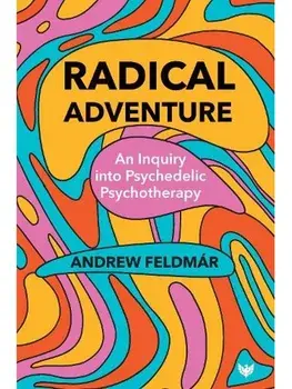 Radical Adventure. An Inquiry into Psychedelic Psychotherapy, Paperback/Andrew Feldmar