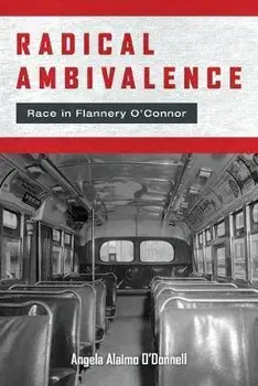 Radical Ambivalence: Race in Flannery O'Connor, Paperback/Angela Alaimo O'Donnell