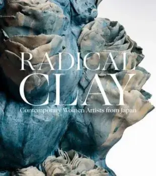 Radical Clay. Contemporary Women Artists from Japan, Hardback/***