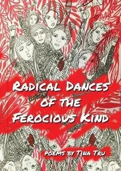 Radical Dances of the Ferocious Kind, Paperback/Tina Tru