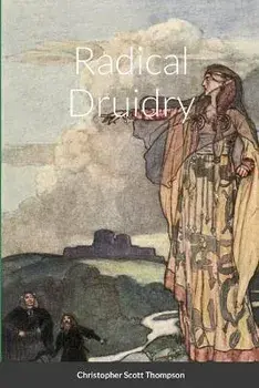 Radical Druidry, Paperback/Christopher Scott Thompson