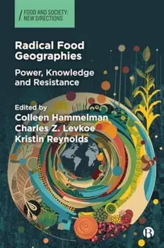 Radical Food Geographies. Power, Knowledge and Resistance, Hardback/***