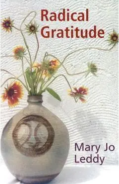 Radical Gratitude - Mary Jo Leddy
