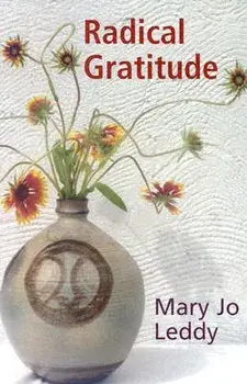 Radical Gratitude, Paperback/Mary Jo Leddy