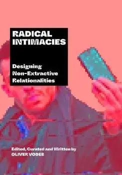 Radical Intimacies. Designing Non-Extractive Relationalities, New ed, Paperback/***