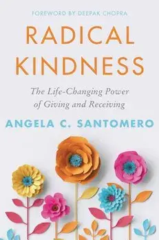Radical Kindness: The Life-Changing Power of Giving and Receiving, Hardcover/Angela Santomero