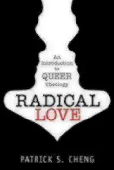 Radical Love: An Introduction to Queer Theology, Paperback/Patrick S. Cheng