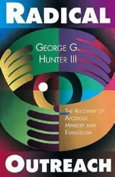 Radical Outreach: The Recovery of Apostolic Ministry and Evangelism, Paperback/George G. III Hunter