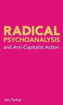 Radical Psychoanalysis: and anti-capitalist action, Paperback/Ian Parker