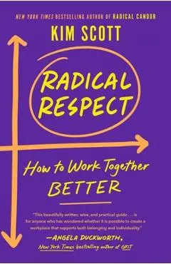 Radical Respect: How to Work Together Better - Kim Scott