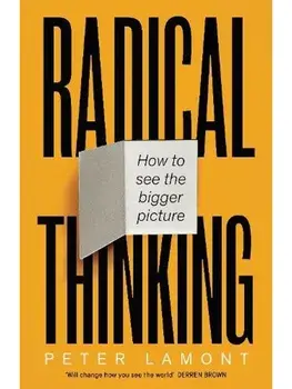 Radical Thinking. How to see the bigger picture, Paperback/Peter Lamont