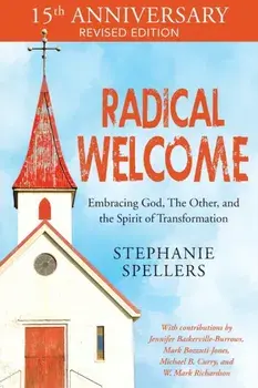 Radical Welcome: Embracing God, the Other, and the Spirit of Transformation, Paperback/Stephanie Spellers