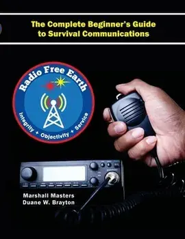 Radio Free Earth: The Complete Beginner's Guide to Survival Communications (Paperback), Paperback/Marshall Masters