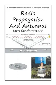 Radio Propagation and Antennas: A Non-Mathematical Treatment of Radio and Antennas, Paperback/Steve Cerwin