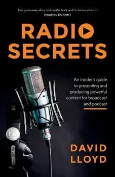 Radio Secrets: An insider's guide to presenting and producing powerful content for broadcast and podcast, Paperback/David Lloyd
