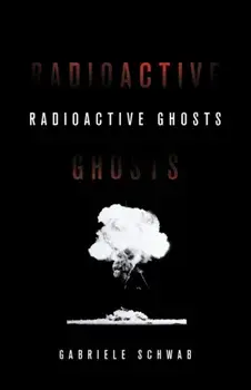 Radioactive Ghosts, Paperback/Gabriele Schwab