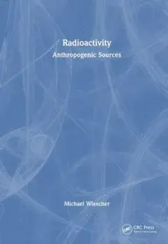 Radioactivity. Anthropogenic Sources, Paperback/Michael Wiescher