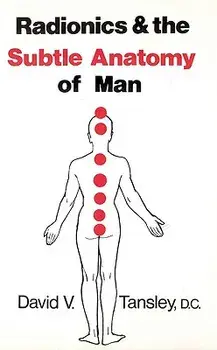 Radionics & the Subtle Anatomy of Man, Paperback/David V. Tansley D. C.