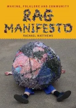 Rag Manifesto. Making, folklore and community, Paperback/Rachael Matthews