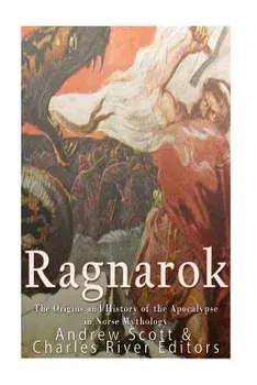Ragnarok: The Origins and History of the Apocalypse in Norse Mythology, Paperback/Charles River Editors