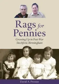 Rags for Pennies. Growing Up in Post-War Stechford, Birmingham, Paperback/David A. Prosser