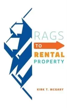 Rags to Rental Property, Paperback/Kirk T. Mcgary