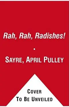 Rah, Rah, Radishes!: A Vegetable Chant - April Pulley Sayre