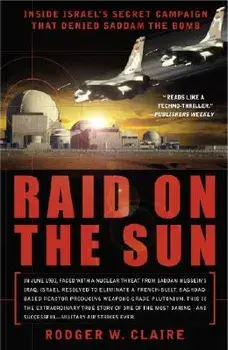 Raid on the Sun: Inside Israel's Secret Campaign That Denied Saddam the Bomb, Paperback/Rodger Claire