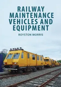 Railway Maintenance Vehicles and Equipment, Paperback/Royston Morris
