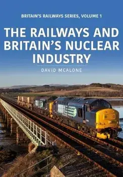 Railways and Britain's Nuclear Industry, Paperback/David Mcalone