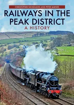 Railways in the Peak District. A History, Paperback/Peter Barnes