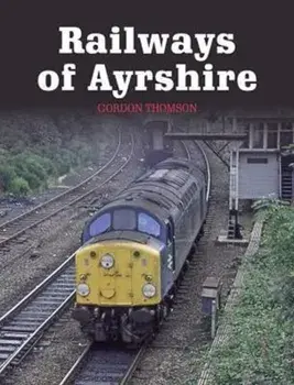 Railways of Ayrshire, Paperback/Gordon Thomson